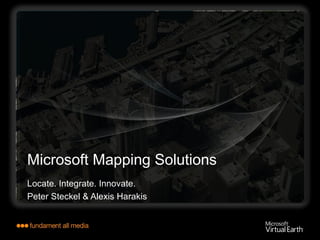 Microsoft Mapping Solutions Locate. Integrate. Innovate. Peter Steckel & Alexis Harakis 
