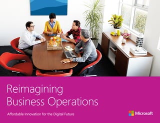 Reimagining
Business Operations
Affordable Innovation for the Digital Future
 