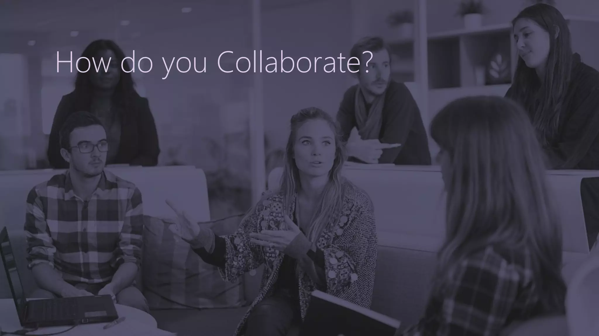 How do you Collaborate?
 