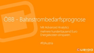 ÖBB - Bahnstrombedarfsprognose- mit Advanced Analytics | PPT