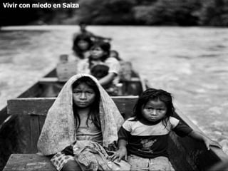 Vivir con miedo en Saiza 