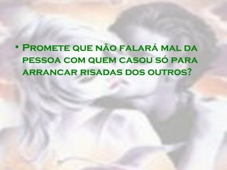 Promete que não falará mal da pessoa com quem casou só para arrancar risadas dos outros?  