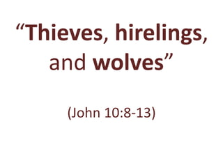 “Thieves, hirelings,
and wolves”
(John 10:8-13)
 