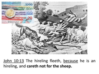 John 10:13 The hireling fleeth, because he is an
hireling, and careth not for the sheep.
 
