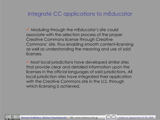 Integrate CC applications to mEducator
Moduling through the mEducator’s site could
associate with the selection process of...