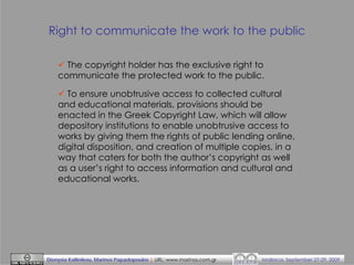 Right to communicate the work to the public
The copyright holder has the exclusive right to
communicate the protected work...