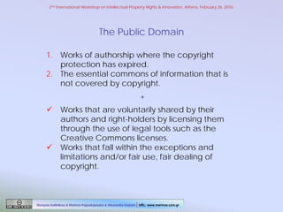 2nd International Workshop on Intellectual Property Rights & Innovation, Athens, February 26, 2010.

The Public Domain
1. ...