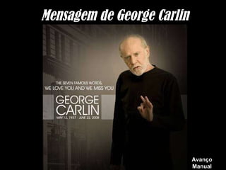 Mensagem de George Carlin




                            Avanço
                            Manual
 