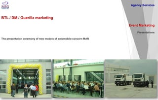 BTL / DM / Guerilla marketing 
Event Marketing Presentations The presentation ceremony of new models of automobile concern...