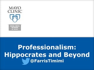 Professionalism:
Hippocrates and Beyond
@FarrisTimimi
 