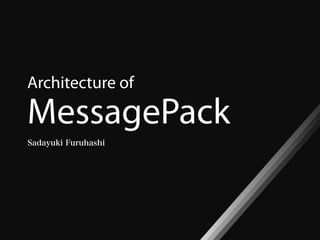Architecture of

MessagePack
 