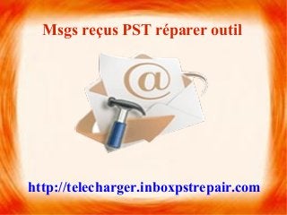 Msgs reçus PST réparer outil
http://telecharger.inboxpstrepair.com
 