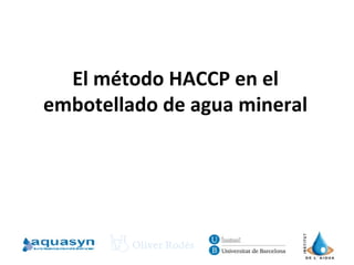 El método HACCP en el
embotellado de agua mineral
 