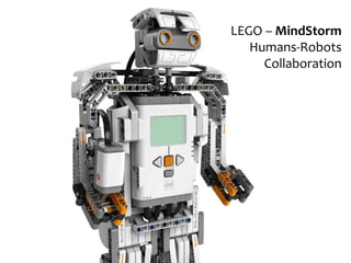 LEGO – MindStorm
   Humans-Robots
     Collaboration
 