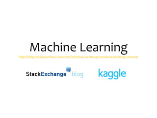 Machine Learning
http://blog.stackoverflow.com/2012/08/stack-exchange-machine-learning-contest/
 