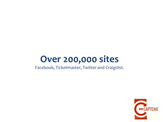 Over 200,000 sites
Facebook, Ticketmaster, Twitter and Craigslist.
 