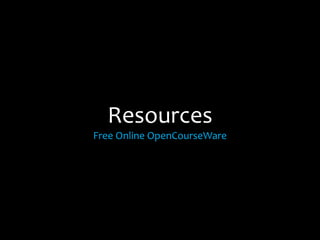 Resources
Free Online OpenCourseWare
 