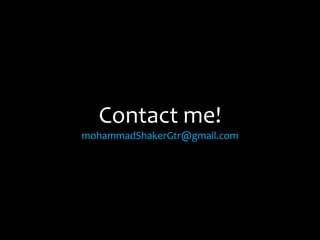 Contact me!
mohammadShakerGtr@gmail.com
 
