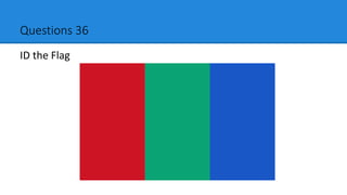 Questions 36
ID the Flag
 