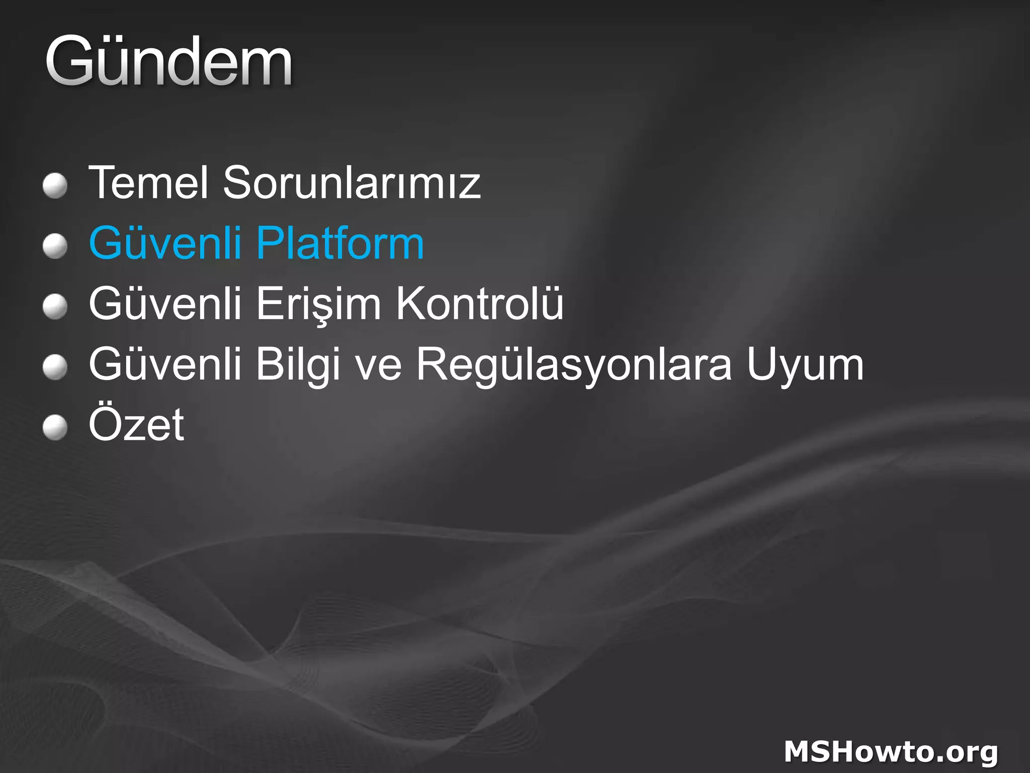 GündemTemel SorunlarımızGüvenli PlatformGüvenli Erişim KontrolüGüvenli Bilgi ve Regülasyonlara UyumÖzetMSHowto.org