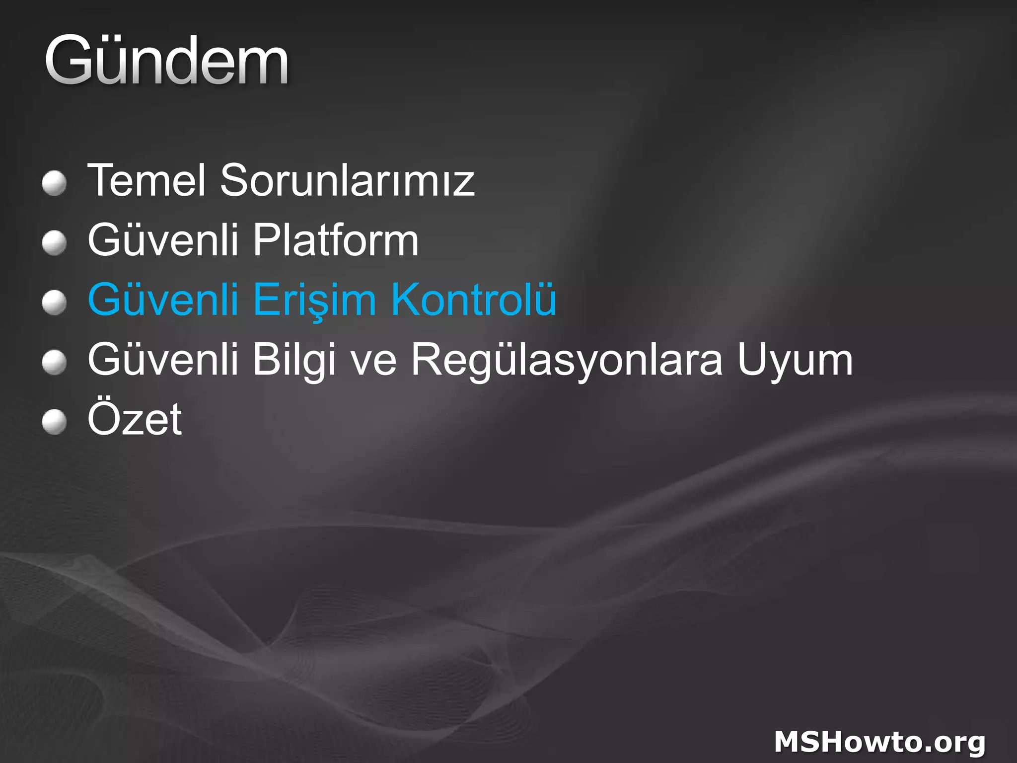 GündemTemel SorunlarımızGüvenli PlatformGüvenli Erişim KontrolüGüvenli Bilgi ve Regülasyonlara UyumÖzetMSHowto.org