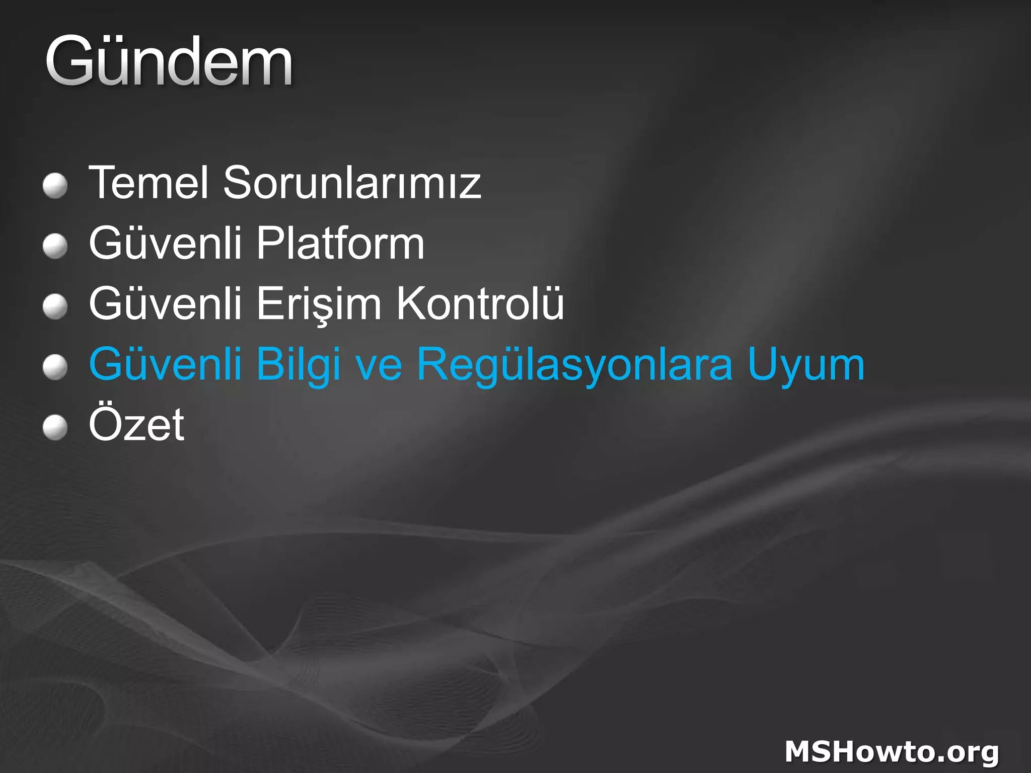 GündemTemel SorunlarımızGüvenli PlatformGüvenli Erişim KontrolüGüvenli Bilgi ve Regülasyonlara UyumÖzetMSHowto.org
