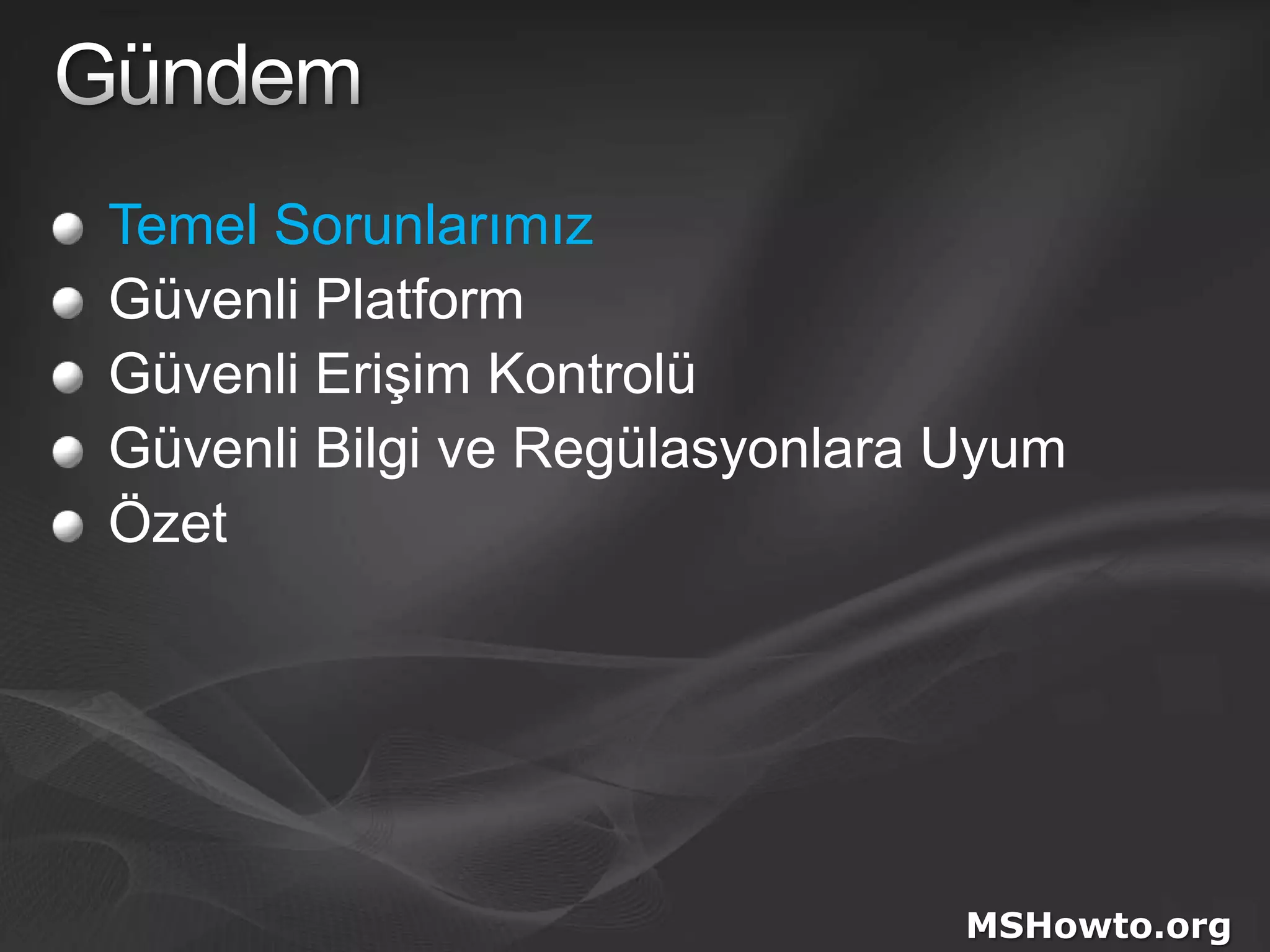 GündemTemel SorunlarımızGüvenli PlatformGüvenli Erişim KontrolüGüvenli Bilgi ve Regülasyonlara UyumÖzetMSHowto.org