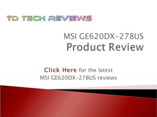 Click Here   for the latest MSI GE620DX-278US reviews 