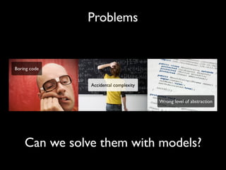 Problems




Can we solve them with models?
 