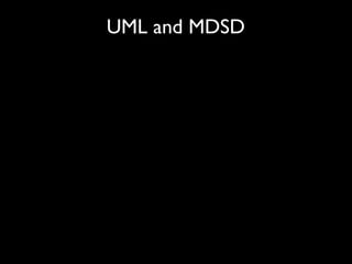 UML and MDSD
 