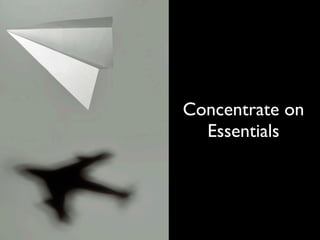 Concentrate on
  Essentials
 