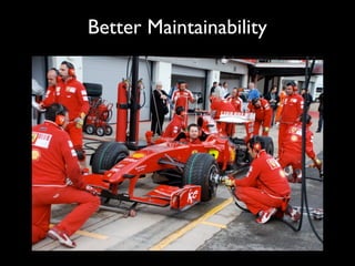 Better Maintainability
 