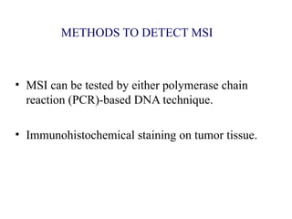 MICROSATELLITE INSTABILTY - CLINICAL RELEVANCE IN COLO RECTAL CANCER | PPT