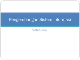 Nurdin Al-Azies Pengembangan Sistem Informasi 