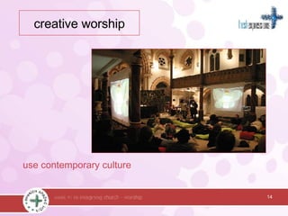 use contemporary culture 14 creative worship 