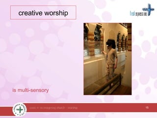 is multi-sensory 15 creative worship 