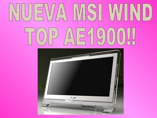 NUEVA MSI WIND TOP AE1900!!