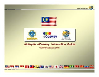 www.ktg.com.my Malaysia  eCosway  Information  Guide www.ecosway.com 