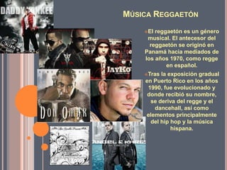 Música Reggaetón El reggaetón es un género musical. El antecesor del reggaetón se originó en Panamá hacia mediados de los años 1970, como regge en español. 