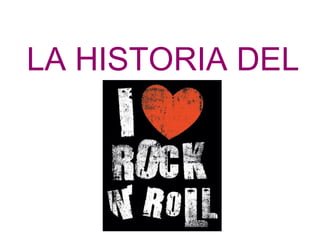 LA HISTORIA DEL ROCK 