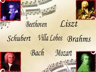 Bach Beethoven Mozart Villa Lobos Liszt  Schubert Brahms 
