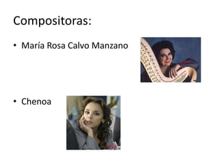 Compositoras:
• María Rosa Calvo Manzano




• Chenoa
 