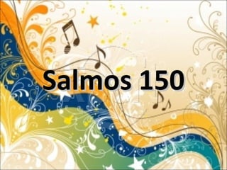 Salmos 150Salmos 150
 