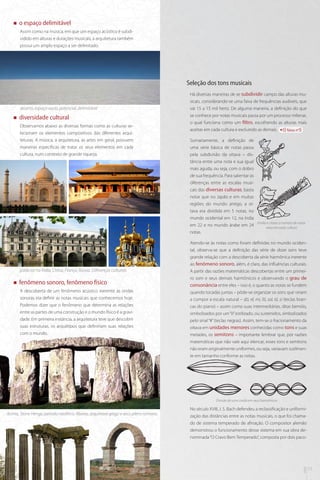 „„

o espaço delimitável
Assim como na música, em que um espaço acústico é subdividido em alturas e durações musicais, a arquitetura também
possui um amplo espaço a ser delimitado.

Seleção dos tons musicais

deserto, espaço vazio, potencial, delimitável
„„

diversidade cultural
Observamos abaixo as diversas formas como as culturas selecionam os elementos compositivos das diferentes arquiteturas. A música, a arquitetura, as artes em geral, possuem
maneiras específicas de tratar os seus elementos em cada
cultura, num contexto de grande riqueza.

palácios na Índia, China, França, Rússia. Diferenças culturais.
„„

fenômeno sonoro, fenômeno físico
A descoberta de um fenômeno acústico inerente às ondas
sonoras iria definir as notas musicais que conhecemos hoje.
Podemos dizer que o fenômeno que determina as relações
entre as partes de uma construção e o mundo físico é a gravidade. Em primeira instância, a arquitetura teve que descobrir
suas estruturas, os arquétipos que definiriam suas relações
com o mundo.

Há diversas maneiras de se subdividir campo das alturas musicais, considerando-se uma faixa de frequências audíveis, que
vai 15 a 15 mil hertz. De alguma maneira, a definição do que
se conhece por notas musicais passa por um processo milenar,
o qual funciona como um filtro, escolhendo as alturas mais
aceitas em cada cultura e excluindo as demais.
faixa nº5
Sumariamente, a definição de
uma série básica de notas passa
pela subdivisão da oitava – distância entre uma nota e sua igual
mais aguda, ou seja, com o dobro
de sua frequência. Para salientar as
diferenças entre as escalas musicais das diversas culturas, basta
notar que no Japão e em muitas
regiões do mundo antigo, a oitava era dividida em 5 notas, no
mundo ocidental em 12, na índia
em 22 e no mundo árabe em 24
notas.

Violão e cítara: o número de notas
varia em cada cultura

Atendo-se às notas como foram definidas no mundo ocidental, observa-se que a definição das série de doze sons teve
grande relação com a descoberta da série harmônica inerente
ao fenômeno sonoro, além, é claro, das influências culturais.
A partir das razões matemáticas descobertas entre um primeiro som e seus demais harmônicos e observando o grau de
consonância entre eles – isso é, o quanto as notas se fundem
quando tocadas juntas – pôde-se organizar os sons que viriam
a compor a escala natural – dó, ré, mi, fá, sol, lá, si (teclas brancas do piano) – assim como suas intermediárias, ditas bemóis,
simbolizados por um “b” estilizado, ou sustenidos, simbolizados
pelo sinal “#” (teclas negras). Assim, tem-se o fracionamento da
oitava em unidades menores conhecidas como tons e suas
metades, os semitons – importante lembrar que, por razões
matemáticas que não vale aqui elencar, esses tons e semitons
não eram originalmente uniformes, ou seja, variavam sutilmente em tamanho conforme as notas.

Divisão de uma corda em seus harmônicos

No século XVIII, J. S. Bach defendeu a reclassificação e uniformização das distâncias entre as notas musicais, o que foi chamado de sistema temperado de afinação. O compositor alemão
demonstrou o funcionamento desse sistema em sua obra denominada “O Cravo Bem Temperado”, composta por dois paco-

mus

14

arq

Acima, Stone Henge, período neolítico. Abaixo, arquitrave grego e arco pleno romano.

15

 