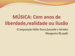 (Composição Hélio Turco,Jurandir e Alvinho
Mangueira RJ,1998)
 
