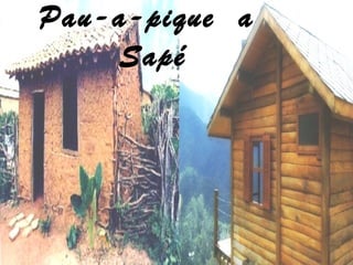 Pau-a-pique a
Sapé
 