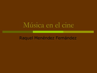 Música en el cine Raquel Menéndez Fernández  
