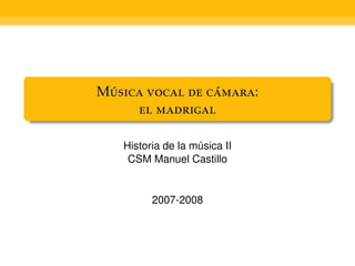 M   :
 ´               ´
      

   Historia de la música II
    CSM Manuel Castillo


         2007-2008