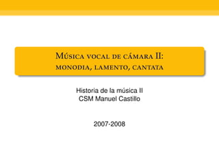 M    II:
  ´              ´
, , 

    Historia de la música II
     CSM Manuel Castillo


          2007-2008