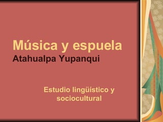 Música y espuela Atahualpa Yupanqui Estudio lingüístico y sociocultural 
